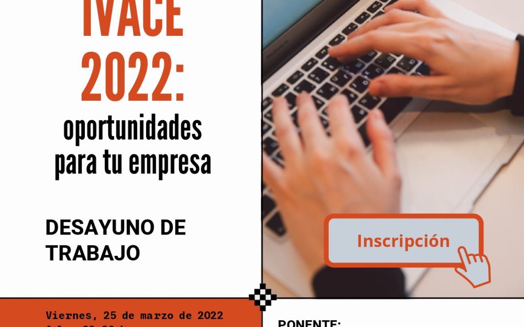 Desayuno de trabajo «Ayudas IVACE 2022: Oportunidades para tu empresa»